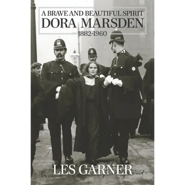 A Brave and Beautiful Spirit: Dora Marsden (1882 - 1960)