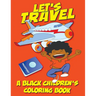 Let's Travel - A Black Children's Coloring Book