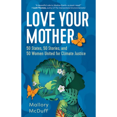Love Your Mother: 50 States, 50 Stories, and 50 Women United for Climate Justice