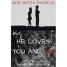 God Hates Divorce but... He Loves You and Me