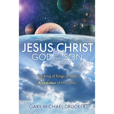 Jesus Christ God the Son: The King of Kings and the Radiance of His Glory
