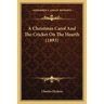 A Christmas Carol And The Cricket On The Hearth (1893)