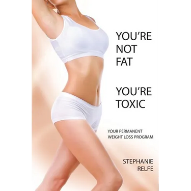 You're Not Fat. You're Toxic.