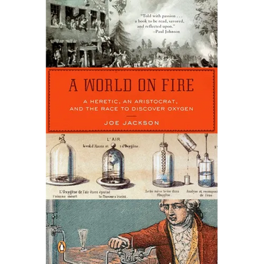 A World on Fire: A Heretic, an Aristocrat, and the Race to Discover Oxygen