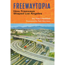 Freewaytopia: How Freeways Shaped Los Angeles