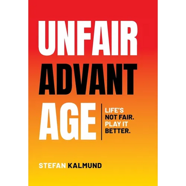 Unfair Advantage: Life's Not Fair. Play It Better