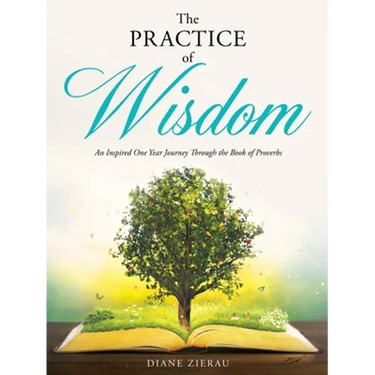 The Practice of Wisdom: An Inspired One Year Journey Through the Book of Proverbs