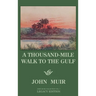 A Thousand-Mile Walk To The Gulf - Legacy Edition: A Great Hike To The Gulf Of Mexico, Florida, And The Atlantic Ocean