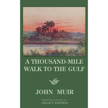 A Thousand-Mile Walk To The Gulf - Legacy Edition: A Great Hike To The Gulf Of Mexico, Florida, And The Atlantic Ocean