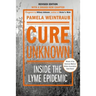Cure Unknown: Inside the Lyme Epidemic (Revised Edition with New Chapter)