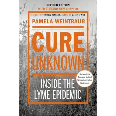 Cure Unknown: Inside the Lyme Epidemic (Revised Edition with New Chapter)
