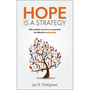 Hope Is a Strategy: Why Realistic Optimism Is Essential for Effective Leadership