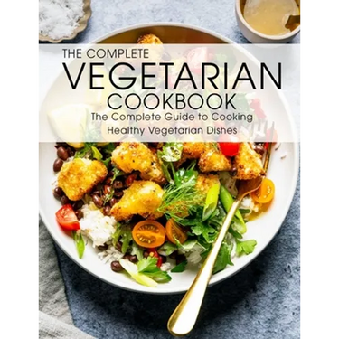 The Complete Vegetarian Cookbook: The Complete Guide to Cooking Healthy Vegetarian Dishes