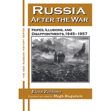 Russia After the War: Hopes, Illusions and Disappointments, 1945-1957