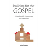 Building for the Gospel: A handbook for the visionary and the terrified