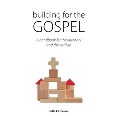 Building for the Gospel: A handbook for the visionary and the terrified