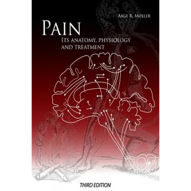 Pain: Its Anatomy, Physiology and Treatment: Third Edition