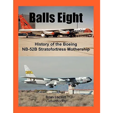 Balls Eight: History of the Boeing NB-52B Stratofortress Mothership