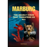 Marburg: The Deadly Virus That Threatens Us All