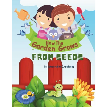How the Garden Grows: From Seeds: For kids Ages 5-10 Years Old