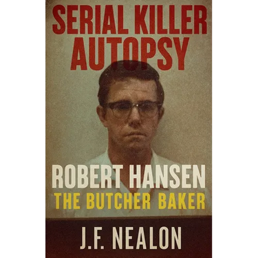 Serial Killer Autopsy: Robert Hansen