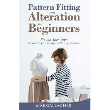 Pattern Fitting and Alteration for Beginners: Fit and Alter Your Favorite Garments With Confidence: Fit and Alter Your Favorite Garments With Confid