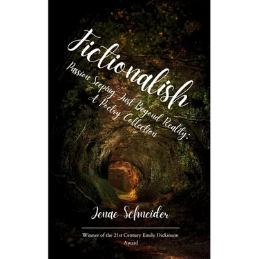 Fictionalish Passion Seeping Just Beyond Reality: A Poetry Collection