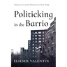 Politicking in the Barrio: Essays on Latino Politics in New York
