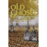 Old Ghosts of New England: A Traveler's Guide to the Spookiest Sites in the Northeast