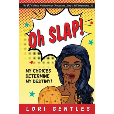 Oh SLAP! My Choices Determine My Destiny! The #1 Guide to Making Better Choices and Living a Self-Empowered Life