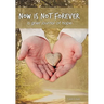 Now Is Not Forever: A Grief Journal of Hope