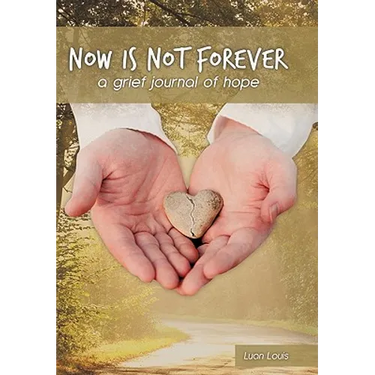 Now Is Not Forever: A Grief Journal of Hope