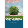 The God-Centered Homeschool