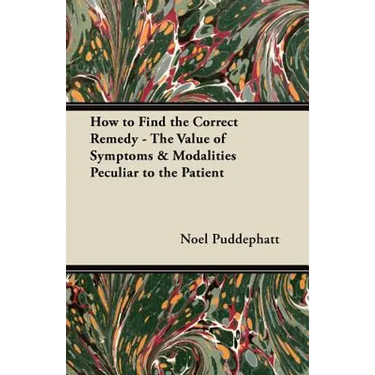 How to Find the Correct Remedy - The Value of Symptoms & Modalities Peculiar to the Patient