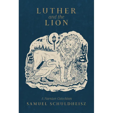 Luther and the Lion: A Narnian Catechism