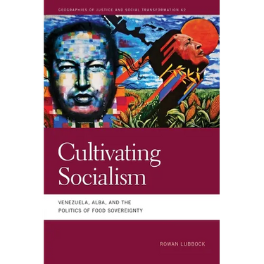 Cultivating Socialism: Venezuela, Alba, and the Politics of Food Sovereignty