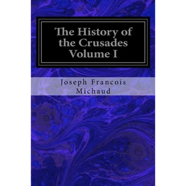 The History of the Crusades Volume I