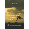 If You Died Tonight, WHY would God Let You Into Heaven?: * Simple Answer Explains the Will of God for Eternal Life * A MUST READ for Anyone Who Will D