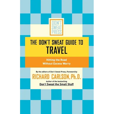 The Don't Sweat Guide to Travel: Hitting the Road Without Excess Worry
