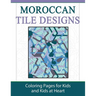 Moroccan Tile Designs: Coloring Pages for Kids and Kids at Heart