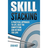 Skill Stacking: A Practical Approach to Life, Beat the Competition and Do What You Love
