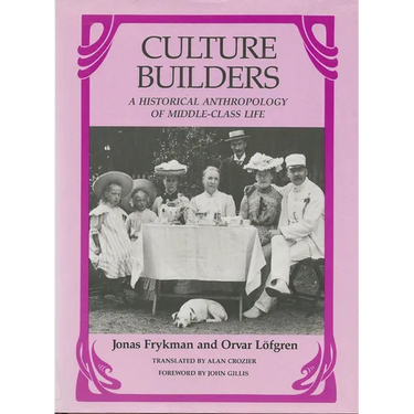 Culture Builders: A Historical Anthropology of Middle-Class Life