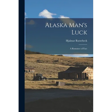 Alaska Man's Luck: A Romance of Fact