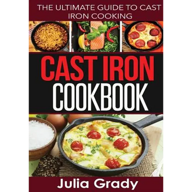 Cast Iron Cookbook: The Ultimate Guide to Cast Iron Cooking