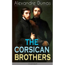 The Corsican Brothers (Unabridged): Historical Novel - The Story of Family Bond, Love and Loyalty