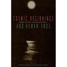 Cosmic Beginnings and Human Ends: Where Science and Religion Meet