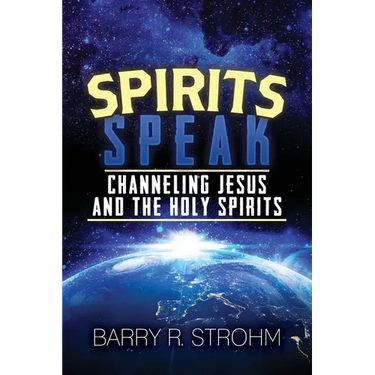 Spirits Speak: Channeling Jesus and the Holy Spirits