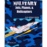 Military Jets, Planes, & Helicopters: Coloring Book