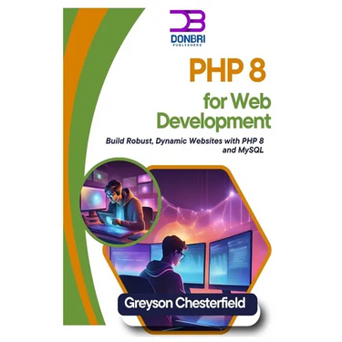 PHP 8 for Web Development: Build Robust, Dynamic Websites with PHP 8 and MySQL