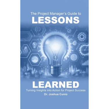 The Project Manager's Guide to Lessons Learned: Turning Insights Into Action for Project Success